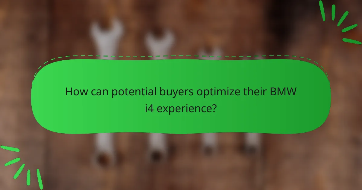 How can potential buyers optimize their BMW i4 experience?