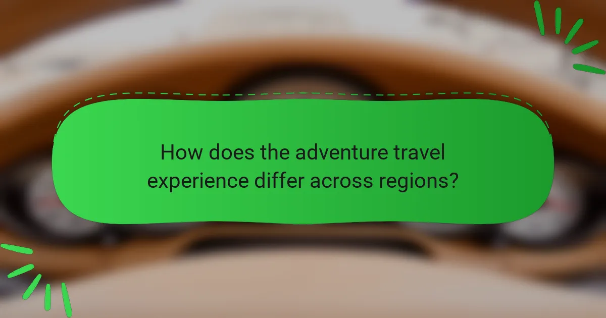 How does the adventure travel experience differ across regions?