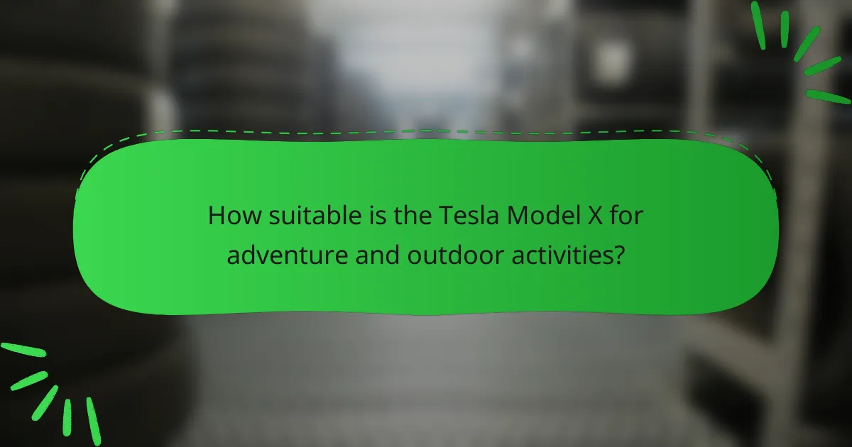 How suitable is the Tesla Model X for adventure and outdoor activities?