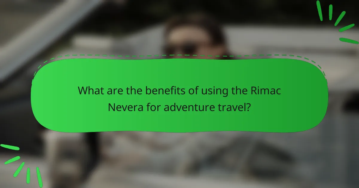What are the benefits of using the Rimac Nevera for adventure travel?
