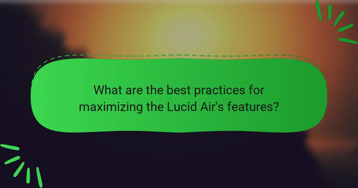 What are the best practices for maximizing the Lucid Air's features?