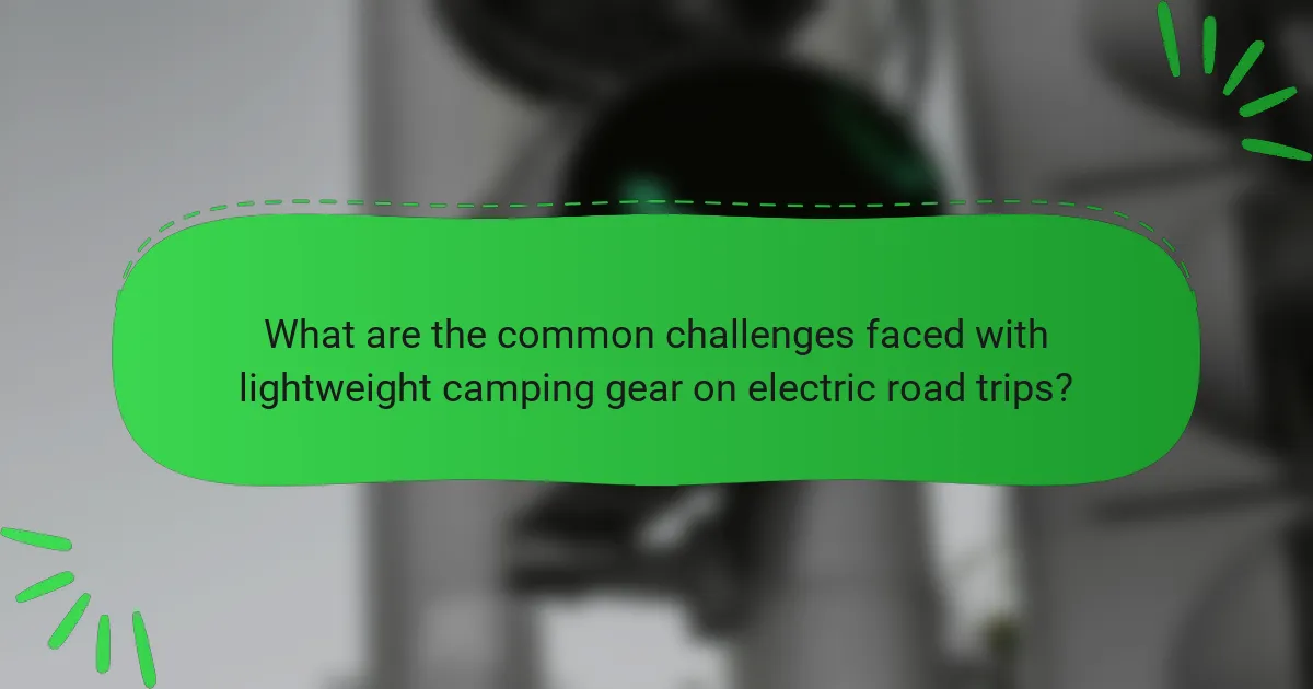 What are the common challenges faced with lightweight camping gear on electric road trips?