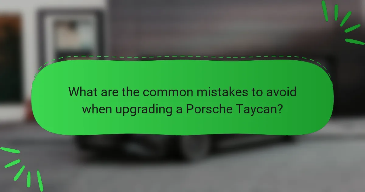 What are the common mistakes to avoid when upgrading a Porsche Taycan?