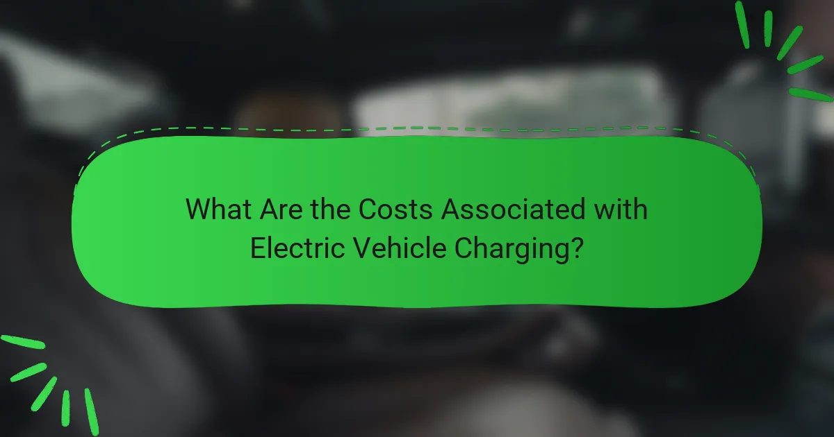 What Are the Costs Associated with Electric Vehicle Charging?