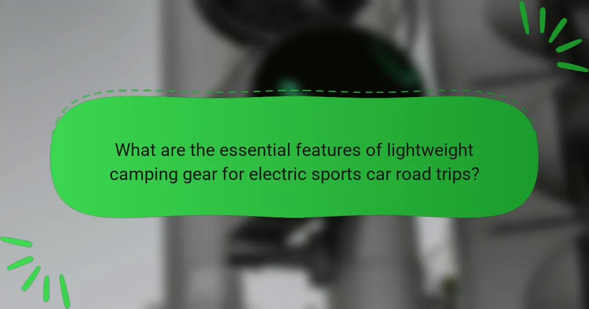 What are the essential features of lightweight camping gear for electric sports car road trips?