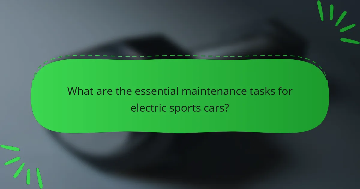 What are the essential maintenance tasks for electric sports cars?
