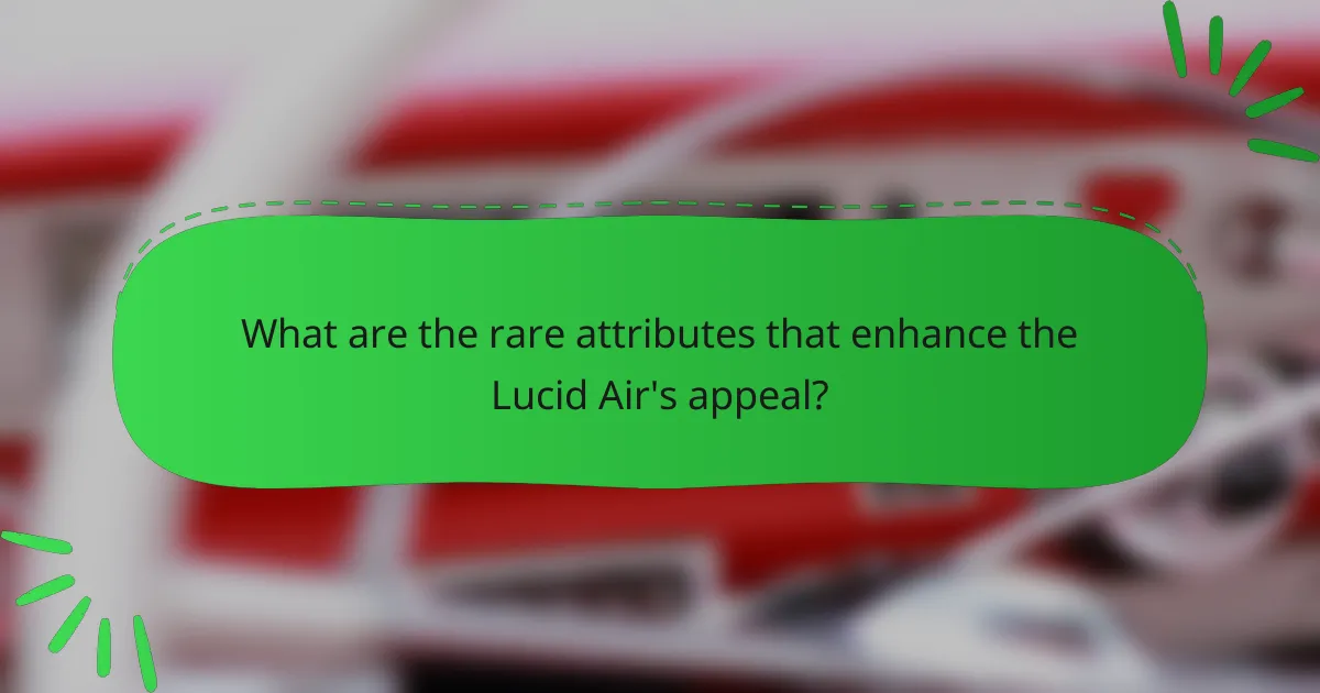 What are the rare attributes that enhance the Lucid Air's appeal?