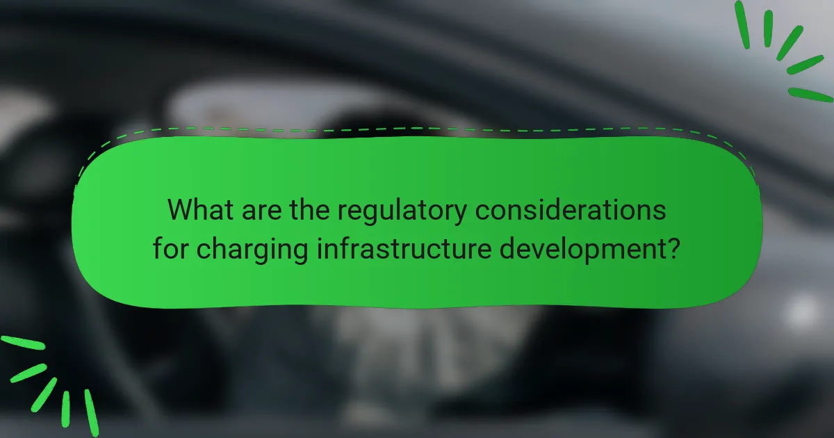 What are the regulatory considerations for charging infrastructure development?