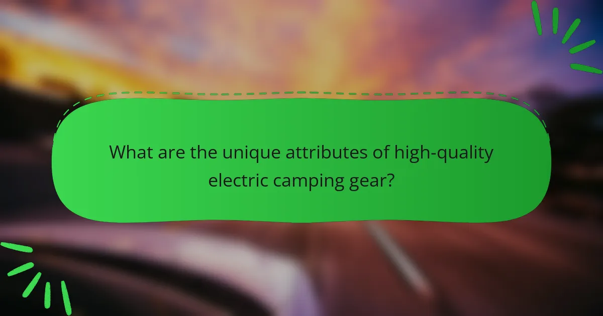 What are the unique attributes of high-quality electric camping gear?