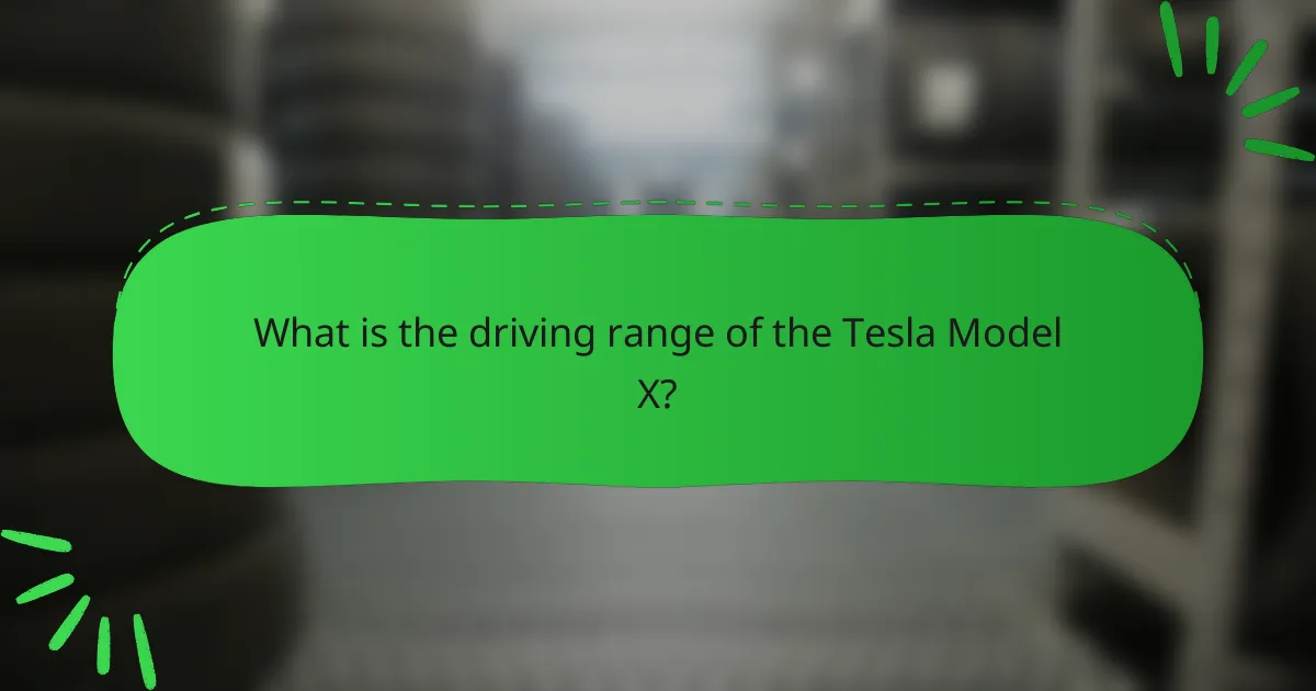 What is the driving range of the Tesla Model X?