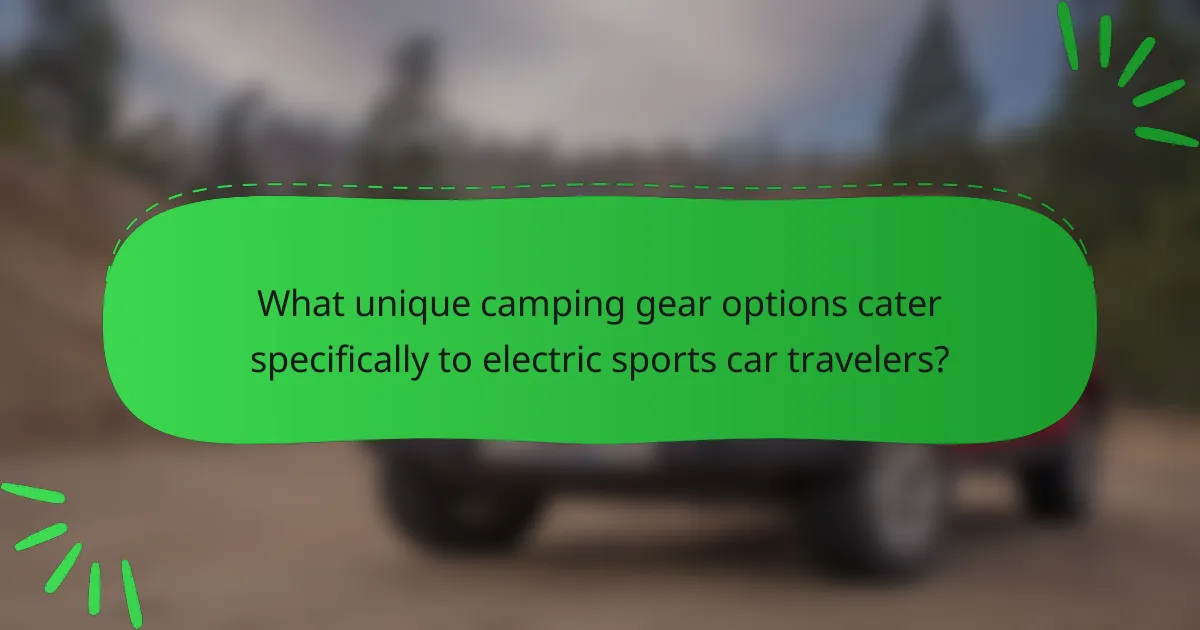 What unique camping gear options cater specifically to electric sports car travelers?