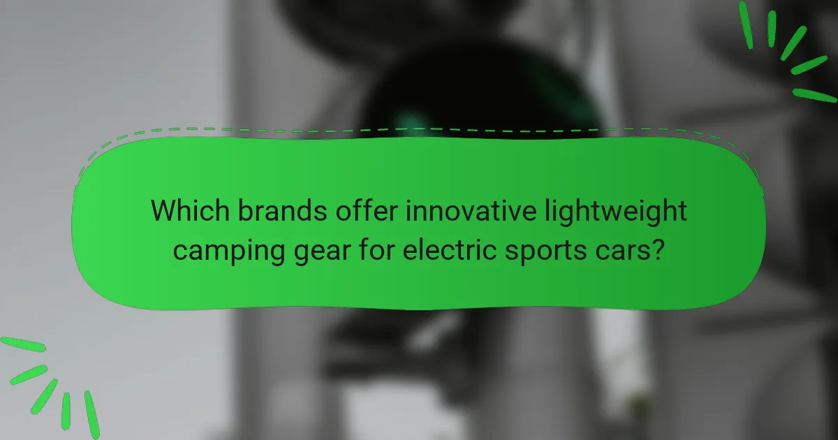 Which brands offer innovative lightweight camping gear for electric sports cars?